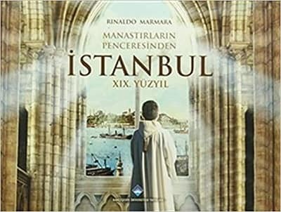 Manastırlarin Penceresinden Istanbul XIX. Yuzyil