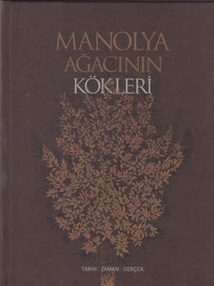 Manolya Agacinin Kokleri (Tarih-Zaman-Gercek)