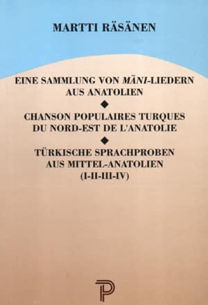 Eine Sammlung von Mani-Liedern aus Anatolien / Chanson Populaires Turques du Nord-Est de L'Anatolie / Turkische Sprachproben aus Mittel-Anatolien (I-II-III-IV)