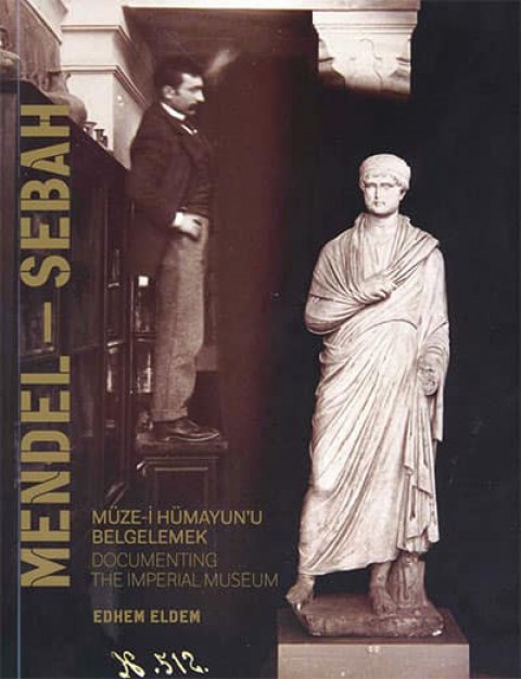 Mendel - Sebah Documenting the Imperial Museum / Muze-i Humayun'u Belgelemek