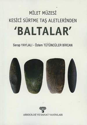 Milet Muzesi Kesici Surtme Tas Aletlerinden 'Baltalar'