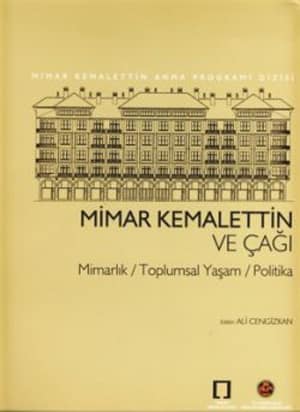 Mimar Kemalettin ve Cagi. Mimarlik / Toplumsal Yasam / Politika