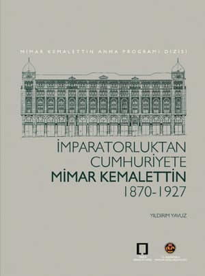 Imparatorluktan Cumhuriyete Mimar Kemalettin. 1870 - 1927