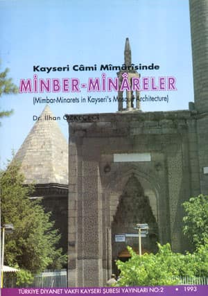 Mimbar-Minarets in Kayseri's Mosque Architecture / Kayseri Camii Mimarisinde Minber ve Minareler