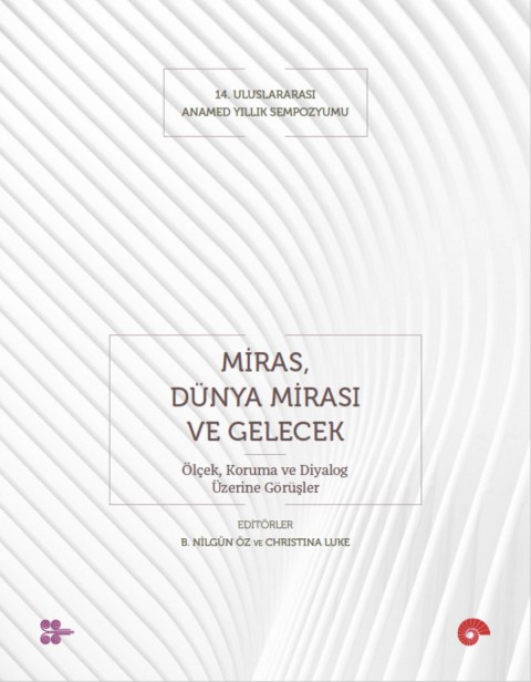 Miras Dunya Mirasi ve Gelecek - Olcek Koruma ve Diyalog Uzerine Gorusler