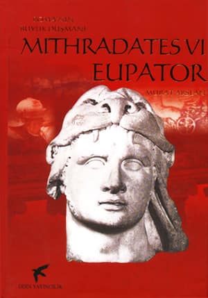 Roma'nin Buyuk Dusmani. Mithradates VI Eupator