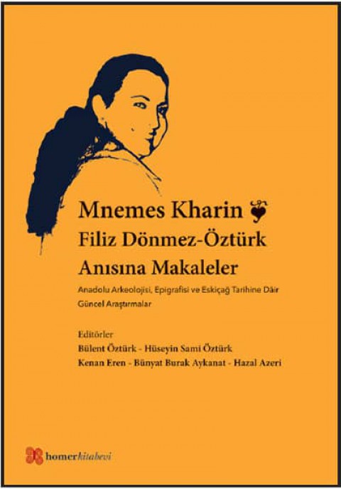 Mnemes Kharin: Filiz Donmez-Ozturk Anisina Makaleler Anadolu Arkeolojisi, Epigrafisi ve Eskicag Tarihine Dair Güncel Arastirmalar