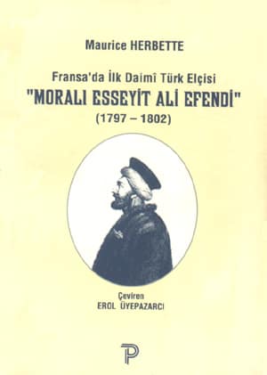 Fransa'da Ilk Daimi Turk Elcisi 'Morali Esseyit Ali Efendi' (1797-1802)