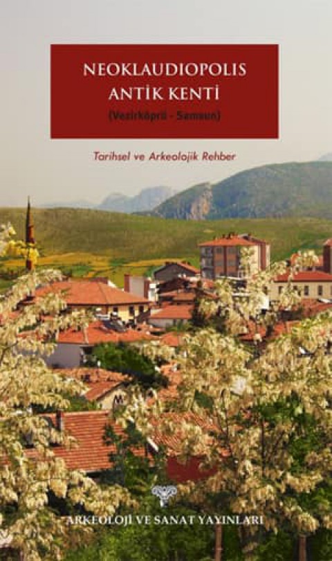 Neoklaudipolis Antik Kenti (Vezirkopru-Samsun) Tarihsel ve Arkeolojik Rehber