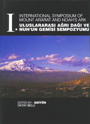 I. Uluslararasi Agri Dagi ve Nuhun Gemisi Sempozyumu / I. International Symposium of Mount Ararat and Noah's Ark