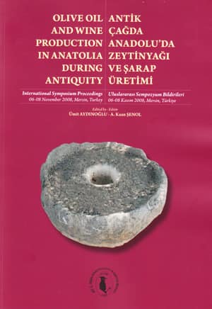 Olive Oil and Wine Production in Anatolia During Antiquity / Antikçağda Anadolu'da Zeytinyağı ve Şarap Üretimi