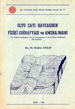 The Physical Geography and the Managment of Oltu Stream Watershed (NE Anatolia) / Oltu Cayi Havzasinin Fiziki Cografyasi ve Amenajmani