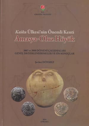 Amasya-Oluz Höyük - Kasku Ulkesi'nin Onemli Kenti
