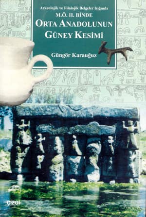 M.O. II. Binde Orta Anadolunun Guney Kesimi - Arkeolojik ve Filolojik Belgeler Isiginda