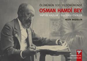 Osman Hamdi Bey. Yaptigi Kazilar - Buldugu Eserler