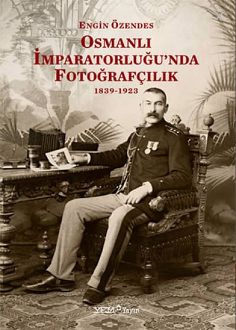 Osmanlı Imparatorlugu'nda Fotografcilik 1839-1923