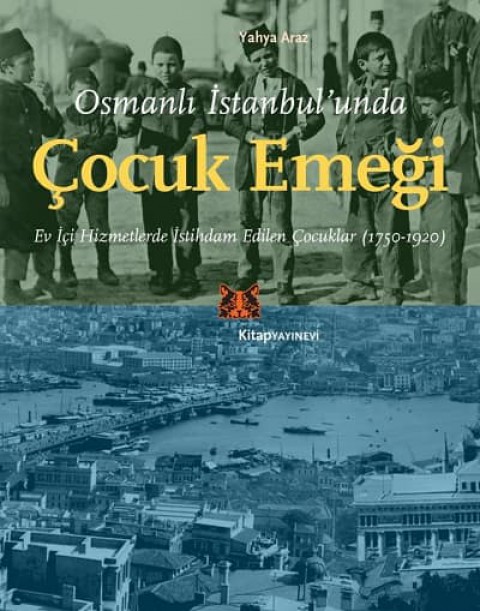 Osmanli Istanbul'unda Cocuk Emegi. Ev Ici Hizmetlerde Istihdam Edilen Cocuklar (1750-1920)
