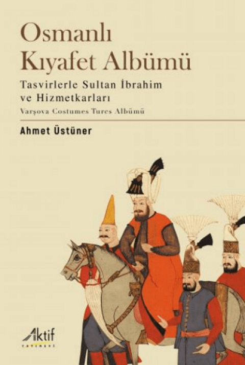 Osmanli Kiyafet Albumu. Tasvirlerle Sultan Ibrahim ve Hizmetkarlari