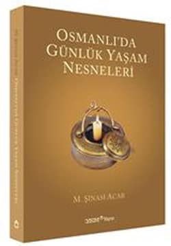 Osmanli'da Gunluk Yasam Nesneleri