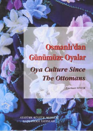 Oya Culture Since the Ottomans / Osmanli'dan Gunumuze Oyalar