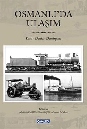 Osmanli'da Ulasim. Kara - Deniz - Demiryolu