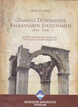 Osmanli Doneminde Balkanlarin Sekillenmesi 1350-1550