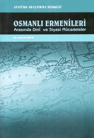 Osmanli Ermenileri Arasinda Dini ve Siyasi Mucadeleler