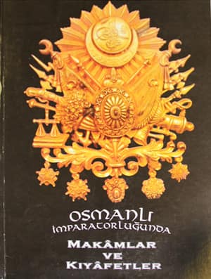Osmanli Imparatorlugunda Makamlar ve Kiyafetler