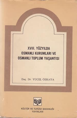 XVIII. Yuzyilda Osmanli Kurumlari ve Osmanli Toplum Yasantisi