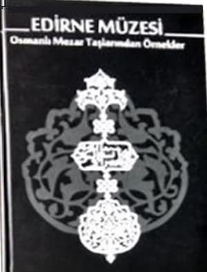 Edirne Muzesi Osmanli Mezar Taslarindan Ornekler