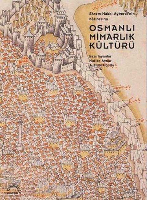 Osmanli Mimarlik Kulturu. Ekrem Hakki Ayverdi'nin Anisina