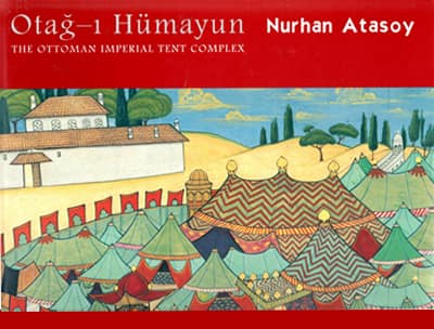 Otag-i Humayun. The Ottoman Imperial Tent Complex