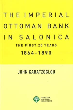 The Imperial Ottoman Bank in Salonica 1864-1890