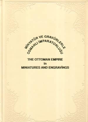 Minyatur ve Gravurlerle Osmanli Imparatorlugu / the Ottoman Empire in Miniatures and Engravings