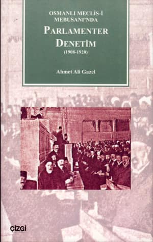 Osmanli Meclisi-i Mebusaninda Parlamenter Denetim / (1908-1920)