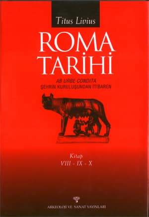 Roma Tarihi. Sehrin Kurulusundan Itibaren. Kitap VIII-IX-X