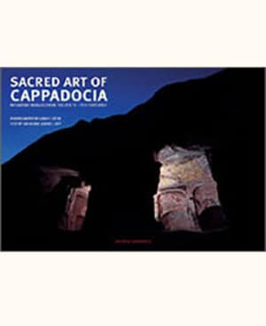 Sacred Art of Cappadocia. Byzantine Murals From the 6th to 13th Centuries