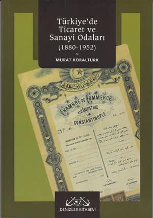 Turkiye'de Ticaret ve Sanayi Odalari (1880-1952)