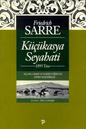 Kucukasya Seyahati 1895 Yazi. Selcuklu Sanati ve Ulkenin Cografyasi Uzerine Arastirmalar
