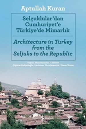 Architecture in Turkey from the Seljuks to the Republic / Selcuklular'dan Cumhuriyet'e Türkiye'de Mimarlik
