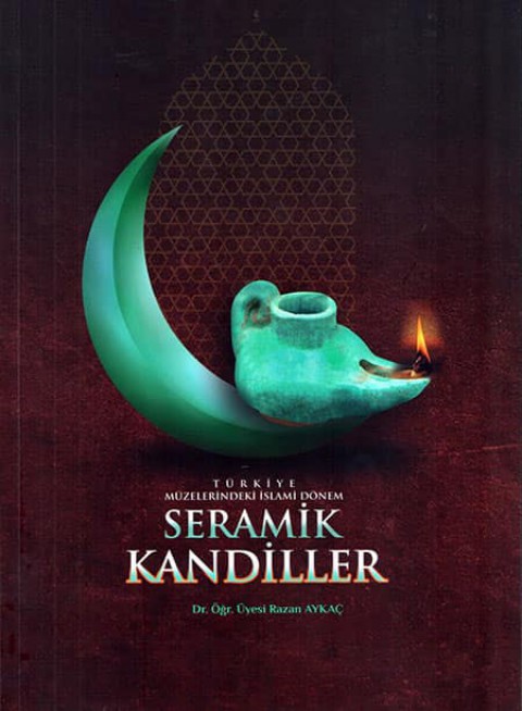 Turkiye Muzelerindeki Islami Donem Seramik Kandiller