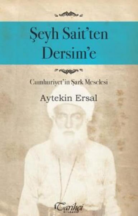 Seyh Sait'ten Dersim'e. Cumhuriyet'in Sark Meselesi