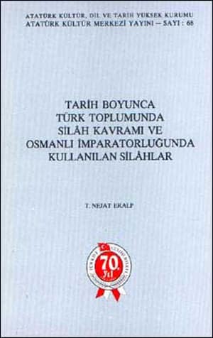 Tarih Boyunca Turk Toplumunda Silah Kavrami ve Osmanli Imparatorlugunda Kullanilan Silahlar