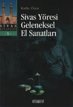 Sivas Yoresi Geleneksel El Sanatlari