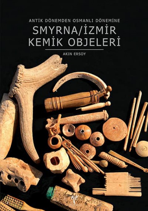 Smyrna/Izmir Kemik Objeleri - Antik Donemden Osmanli Donemine
