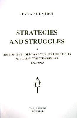 Strategies and Struggles British Rethoric and Turkish Response: The Lausanne Conference 1922-1923