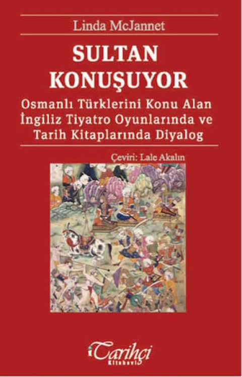 Sultan Konusuyor. Osmanli Turklerini Konu Alan Ingiliz Tiyatro Oyunlarinda ve Tarih Kitaplarinda Diyalog