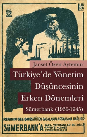 Turkiye'de Yonetim Dusuncesinin Erken Donemleri. Sumerbank (1930-1945)