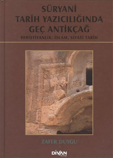 Suryani Tarih Yaziciliginda Gec Antikcag. Hiristiyanlik, Islam, Siyasi Tarih