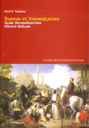 Suskun ve Yokmuscasina. Islam Ortadogu'sunda Kolelik Baglari